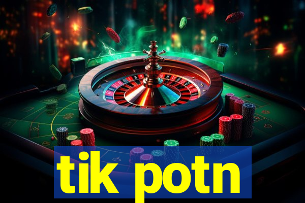 tik potn